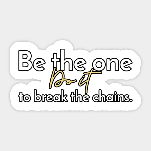 Be the one to break the chains. Sticker by antteeshop